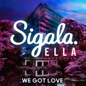 Sigala - We Got Love Ft. Ella Henderson